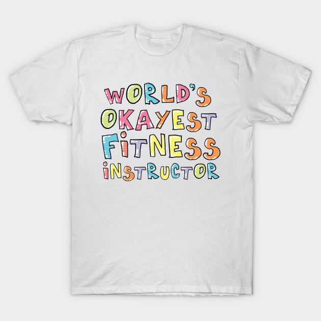 World's Okayest Fitness Instructor Gift Idea T-Shirt by BetterManufaktur